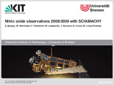 Nitric oxide observationswith SCIAMACHY S. Bender, M. Sinnhuber, F. Friederich, M. Langowski, J. Burrows, B. Funke, M. López-Puertas Karlsruhe Institute of Technology / University of Bremen  1