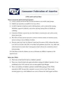 CPSIA and Lead Fact Sheet There is no known safe level of lead exposure:  Lead is a potent neurotoxin that can cause permanent, irreversible brain damage.   Children are especially susceptible to its toxic effects.
