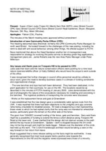 NOTE OF MEETING Wednesday 13 May 2009 Present: Susan (Chair) Jude (Treas) Kit (Memb Sec) Rob (WPO) Jules (Bristol Council CPK) Gary (Bristol Council CPO) Dave (Bristol Council Head Gardener), Bryan, Margaret, Maureen, Gi