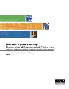 National Cyber Security Research and Development Challenges Related to Economics, Physical Infrastructure and Human Behavior An Industry, Academic and Government Perspective 2009