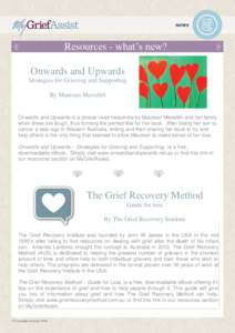 Resources - what’s new? Onwards and Upwards Strategies for Grieving and Supporting By Maureen Meredith  Onwards and Upwards is a phrase used frequently by Maureen Meredith and her family