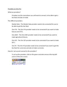 Providers on Diro Pro What are providers? Providers are the connections you will need to connect, to be able to get a live feed and also to trade. The different providers: Market Data - The Market Data provider needs to 