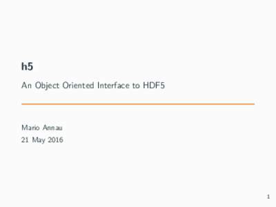 h5 An Object Oriented Interface to HDF5 Mario Annau 21 May 2016