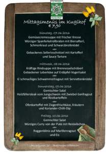 Mittagsmenüs im Kuglhof € 7,90 Dienstag, Gemüsecremesuppe mit frischer Kresse Würziger Spanferkelrollbraten mit Biersa erl,