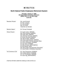 MINUTES North Dakota Public Employees Retirement System Thursday, January 17, 2008 ND Association of Counties, Bismarck BCBS, 4510 13th Ave SW, Fargo 8:30 A.M.