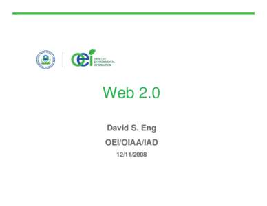 Web 2.0 David S. Eng OEI/OIAA/IAD[removed]  Agenda: