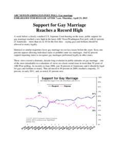 ABC NEWS/WASHINGTON POST POLL: Gay marriage EMBARGOED FOR RELEASE AFTER 7 a.m. Thursday, April 23, 2015 Support for Gay Marriage Reaches a Record High A week before a closely watched U.S. Supreme Court hearing on the iss