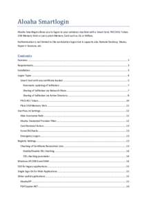 Aloaha Smartlogin Aloaha Smartlogin allows you to logon to your windows machine with a Smart Card, PKCS #11 Token, USB Memory Stick or just a plain Memory Card such as I2c or Mifare. Authentication is not limited to the 