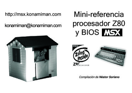http://msx.konamiman.com [removed] Mini-referencia procesador Z80 y BIOS ..........