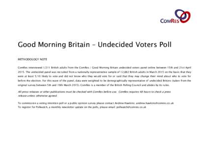 Good Morning Britain – Undecided Voters Poll METHODOLOGY NOTE ComRes interviewed 1,511 British adults from the ComRes / Good Morning Britain undecided voters panel online between 15th and 21st AprilThe undecided