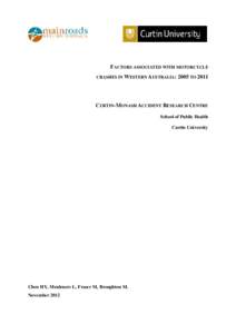 FACTORS ASSOCIATED WITH MOTORCYCLE CRASHES IN WESTERN AUSTRALIA: 2005 TO 2011 CURTIN-MONASH ACCIDENT RESEARCH CENTRE School of Public Health Curtin University