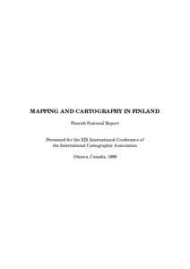 MAPPING AND CARTOGRAPHY IN FINLAND Finnish National Report Presented for the XIX International Conference of the International Cartographic Association Ottawa, Canada, 1999