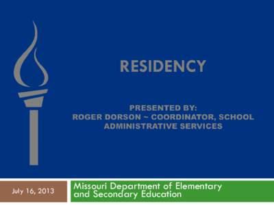 July 16, 2013  Missouri Department of Elementary and Secondary Education  Residency – §[removed], RSMo