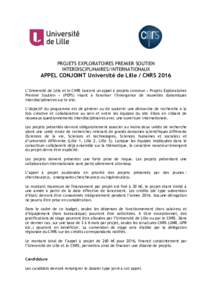 PROJETS EXPLORATOIRES PREMIER SOUTIEN INTERDISCIPLINAIRES/INTERNATIONAUX APPEL CONJOINT Université de Lille / CNRS 2016 L’Université de Lille et le CNRS lancent un appel à projets commun « Projets Exploratoires Pre