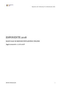 Esponente 2018– Manuale per la rendicontazione online  ESPONENTE 2018 MANUALE DI RENDICONTAZIONE ONLINE Aggiornamento: 