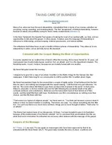 TAKING CARE OF BUSINESS www.DiscipleshipJournal.com Issue 141 Many of us, when we hear the word stewardship, immediately think in terms of our money—whether we are giving, saving, spending, and investing wisely. The fi