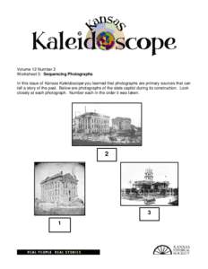 Volume 12 Number 2 Worksheet 3: Sequencing Photographs In this issue of Kansas Kaleidoscope you learned that photographs are primary sources that can tell a story of the past. Below are photographs of the state capitol d