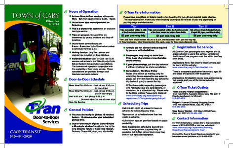C Hours of Operation In-town Door-to-Door services will operate Mon. - Sat. from approximately 6 a.m. - 8 p.m. Out-of-town trips are not provided on Saturdays. This is a shared-ride system not an exclusive