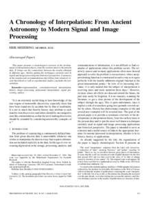 A Chronology of Interpolation: From Ancient Astronomy to Modern Signal and Image Processing ERIK MEIJERING, MEMBER, IEEE (Encouraged Paper) This paper presents a chronological overview of the developments in interpolatio