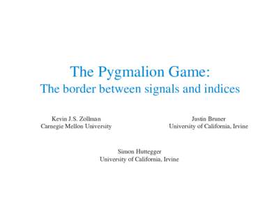 The Pygmalion Game: The border between signals and indices Kevin J.S. Zollman Carnegie Mellon University  Justin Bruner