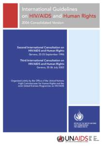 International Guidelines on HIV/AIDS and Human Rights 2006 Consolidated Version Second International Consultation on HIV/AIDS and Human Rights