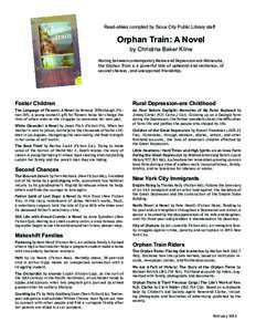 Read-alikes compiled by Sioux City Public Library staff  Orphan Train: A Novel by Christina Baker Kline  Moving between contemporary Maine and Depression-era Minnesota,