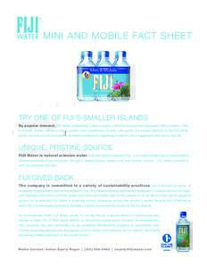 MINI AND MOBILE FACT SHEET  TRY ONE OF FIJI’S SMALLER ISLANDS By popular demand, FIJI Water is launching a new six-pack of the ever popular and convenient 330ml bottles – Mini & Mobile. Perfect for short hikes, parti