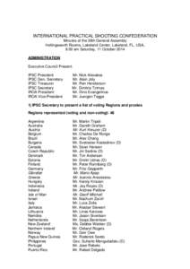 INTERNATIONAL PRACTICAL SHOOTING CONFEDERATION Minutes of the 38th General Assembly Hollingsworth Rooms, Lakeland Center, Lakeland, FL, USA, 9:00 am Saturday, 11 October 2014 ADMINISTRATION Executive Council Present: