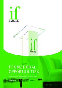 PROMOTIONAL OPPORTUNITIES Position your brand at our 2016 Events irishfunds.ie BECOM E A S P O NSO R | C O N TA C T C A RO L PAY N E + 3200 | e v e nt s @i r i s hf unds . i e | www. i r i sh f u n d s. i 