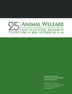 Recognizing 25 Years of Improving Animal Welfare, Advancing Science October[removed], 2010 Bethesda North Marriott Hotel and Convention Center