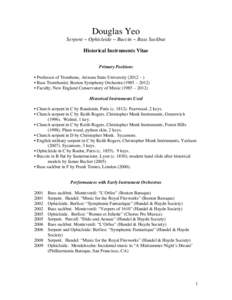 Douglas Yeo Serpent ~ Ophicleide ~ Buccin ~ Bass Sackbut Historical Instruments Vitae Primary Positions • Professor of Trombone, Arizona State University (2012 – ) • Bass Trombonist, Boston Symphony Orchestra (1985