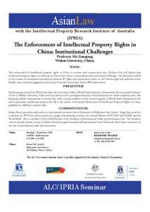 with the Intellectual Property Research Institute of Australia (IPRIA) The Enforcement of Intellectual Property Rights in China: Institutional Challenges Professor Nie Jianqiang