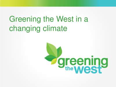 Greening the West in a changing climate Meeting the needs of a fast-growing region  “A smart and