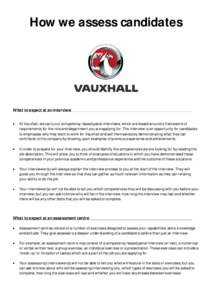 How we assess candidates  What to expect at an interview At Vauxhall, we carry out competency-based panel interviews, which are based around a framework of requirements for the role and department you are applying for. T