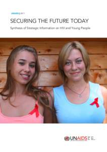 UNAIDS | 2011  SECURING THE FUTURE TODAY Synthesis of Strategic Information on HIV and Young People  Photo credits cover: UNAIDS/P.Virot