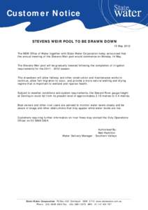 Customer Notice  STEVENS WEIR POOL TO BE DRAWN DOWN 10 May 2012 The NSW Office of Water together with State Water Corporation today announced that the annual lowering of the Stevens Weir pool would commence on Monday 14 