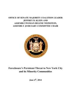 OFFICE OF SENATE MAJORITY COALITION LEADER JEFFREY D. KLEIN AND ASSEMBLYWOMAN HELENE WEINSTEIN, ASSEMBLY JUDICIARY COMMITTEE CHAIR  Foreclosure’s Persistent Threat to New York City