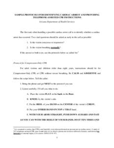 SAMPLE PROTOCOLS FOR IDENTIFYING CARDIAC ARREST AND PROVIDING TELEPHONE-ASSISTED CPR INSTRUCTIONS Arizona Department of Health Services The first task when handling a possible cardiac arrest call is to identify whether a