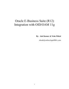 Oracle E-Business Suite (R12) Integration with OID/OAM 11g By: Atul Kumar & Neha Mittal [removed]