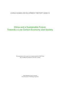CHINA HUMAN DEVELOPMENT REPORT[removed]China and a Sustainable Future: Towards a Low Carbon Economy and Society  The preparation of this report was commissioned by UNDP China