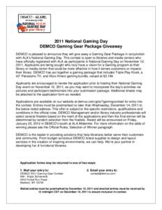 2011 National Gaming Day DEMCO Gaming Gear Package Giveaway DEMCO is pleased to announce they will give away a Gaming Gear Package in conjunction with ALA’s National Gaming Day. This contest is open to libraries and me
