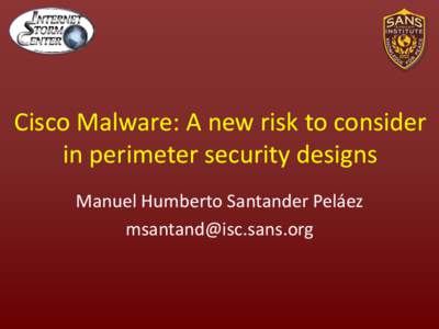 Cisco Malware: A new risk to consider in perimeter security designs Manuel Humberto Santander Peláez [removed]  Agenda