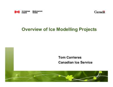 Overview of Ice Modelling Projects  Tom Carrieres Canadian Ice Service  Outline