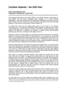 Cochlear Implants – the AAD View Karen Lloyd, Manager, AAD Published in Vicdeaf News, October 2001 The Australian Association of the Deaf (AAD) is the national advocacy organisation for Deaf people who use Auslan (Aust