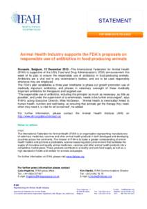 STATEMENT FOR IMMEDIATE RELEASE Animal Health Industry supports the FDA’s proposals on responsible use of antibiotics in food-producing animals Brussels, Belgium, 12 December 2013 –The International Federation for An