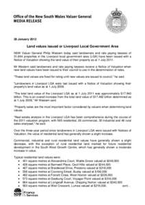 28 January[removed]Land values issued or Liverpool Local Government Area NSW Valuer General Philip Western today said landowners and rate paying lessees of 51,694 properties in the Liverpool local government area (LGA) hav