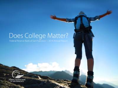 Does College Matter? Federal Reserve Bank of San Francisco • 2014 Annual Report Introduction  John C. Williams