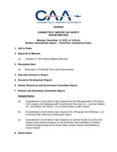 AGENDA CONNECTICUT AIRPORT AUTHORITY BOARD MEETING Monday, December 14, 2015, at 1:00 pm Bradley International Airport – Third Floor Conference Room 1. Call to Order.