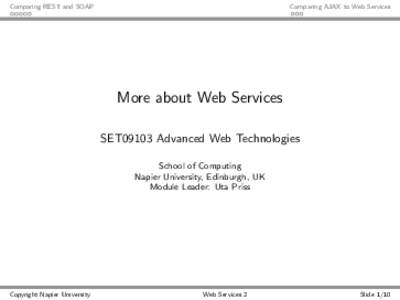 Comparing REST and SOAP  Comparing AJAX to Web Services More about Web Services SET09103 Advanced Web Technologies