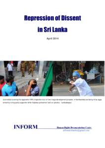 Repression of Dissent in Sri Lanka April 2014 Journalists covering the opposition MPs inspection tour of two mega development projects in Hambantota are being hit by eggs aimed by ruling party supporter while helpless po